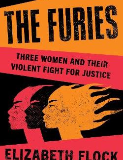 THE FURIES : THREE WOMEN AND THEIR VIOLENT FIGHT FOR JUSTICE HC