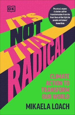 IT'S NOT THAT RADICAL : CLIMATE ACTION TO TRANSFORM OUR WORLD PB
