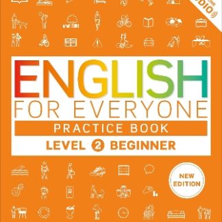 ENGLISH FOR EVERYONE PRACTICE BOOK LEVEL 2 BEGINNER : A COMPLETE SELF-STUDY PROGRAMME