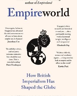 EMPIREWORLD : HOW BRITISH IMPERIALISM HAS SHAPED THE GLOBE PB