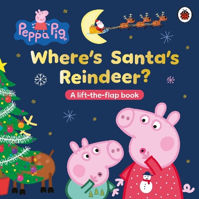 PEPPA PIG: WHERE’S SANTA’S REINDEER? : A LIFT-THE-FLAP BOOK