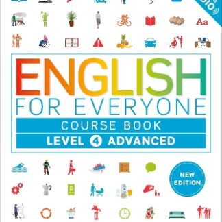 ENGLISH FOR EVERYONE COURSE BOOK LEVEL 4 ADVANCED : A COMPLETE SELF-STUDY PROGRAMME