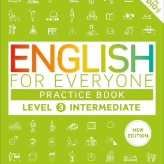 ENGLISH FOR EVERYONE PRACTICE BOOK LEVEL 3 INTERMEDIATE : A COMPLETE SELF-STUDY PROGRAMME