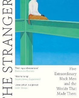 THE STRANGERS : FIVE EXTRAORDINARY BLACK MEN AND THE WORLDS THAT MADE THEM PB