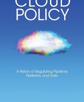 CLOUD POLICY : A HISTORY OF REGULATING PIPELINES, PLATFORMS, AND DATA