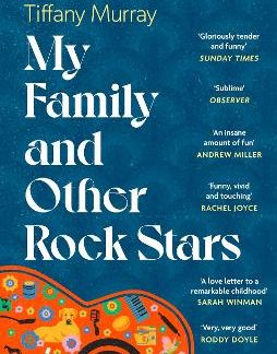 MY FAMILY AND OTHER ROCK STARS : ‘GLORIOUSLY TENDER AND FUNNY . . . A BOHEMIAN RHAPSODY OF HER VERY PB