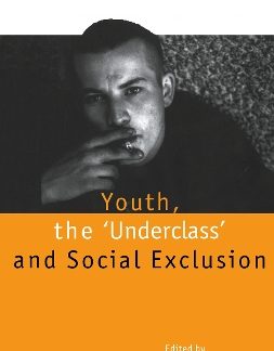 YOUTH, THE 'UNDERCLASS' AND SOCIAL EXCLUSION