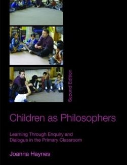 CHILDREN AS PHILOSOPHERS: LEARNING THROUGH ENQUIRY AND DIALOGUE IN THE PRIMARY CLASSROOM PB
