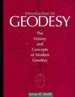 INTRODUCTION TO GEODESY: THE HISTORY AND CONCEPTS OF MODERN GEODESY