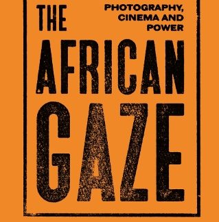 THE AFRICAN GAZE: PHOTOGRAPHY, CINEMA AND POWER HC