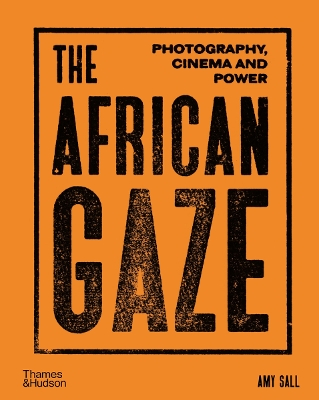 THE AFRICAN GAZE: PHOTOGRAPHY, CINEMA AND POWER HC