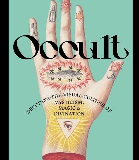 OCCULT: DECODING THE VISUAL CULTURE OF MYSTICISM, MAGIC AND DIVINATION HC