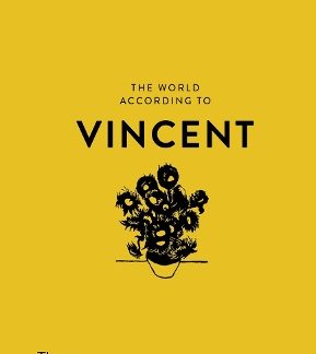 THE WORLD ACCORDING TO VINCENT VAN GOGH