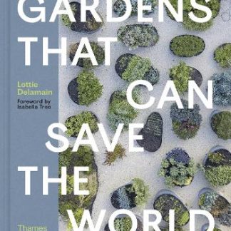GARDENS THAT CAN SAVE THE WORLD HC