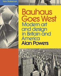 BAUHAUS GOES WEST: MODERN ART AND DESIGN IN BRITAIN AND AMERICA PB