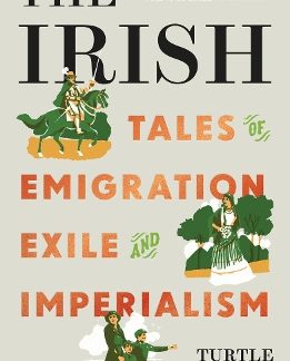 THE IRISH: TALES OF EMIGRATION, EXILE AND IMPERIALISM PB