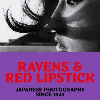 RAVENS & RED LIPSTICK: JAPANESE PHOTOGRAPHY SINCE 1945 PB