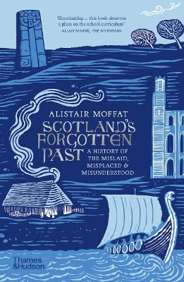 SCOTLAND'S FORGOTTEN PAST: A HISTORY OF THE MISLAID, MISPLACED AND MISUNDERSTOOD PB
