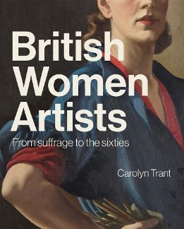 BRITISH WOMEN ARTISTS: FROM SUFFRAGE TO THE SIXTIES PB