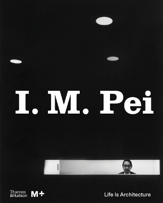 I M PEI: LIFE IS ARCHITECTURE HC