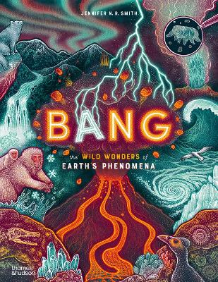 BANG: THE WILD WONDERS OF EARTH’S PHENOMENA HC