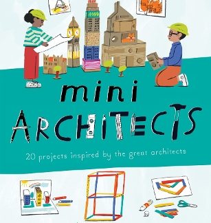 MINI ARCHITECTS: 20 PROJECTS INSPIRED BY THE GREAT ARCHITECTS