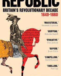 REPUBLIC : BRITAIN’S REVOLUTIONARY DECADE, 1649–1660 PB