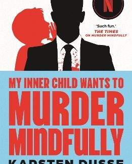 MY INNER CHILD WANTS TO MURDER MINDFULLY PB