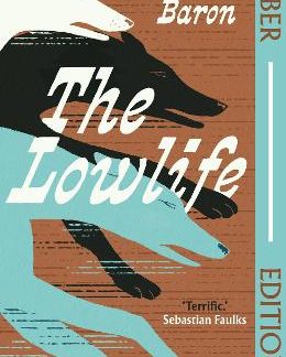 THE LOWLIFE (FABER EDITIONS) : 'TERRIFIC. PROPULSIVE, FUNNY AND TOUCHING.' - SEBASTIAN FAULKS PB