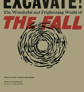 EXCAVATE! : THE WONDERFUL AND FRIGHTENING WORLD OF THE FALL PB