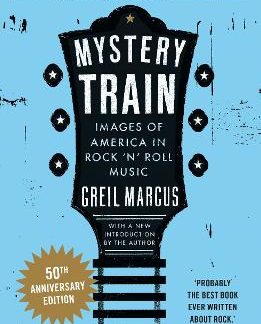 MYSTERY TRAIN : IMAGES OF AMERICA IN ROCK'N'ROLL MUSIC PB