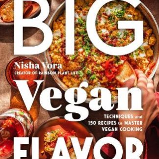 BIG VEGAN FLAVOR : TECHNIQUES AND 150 RECIPES TO MASTER VEGAN COOKING