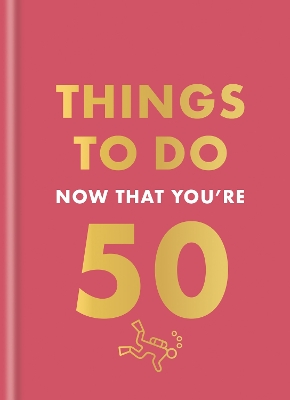THINGS TO DO NOW THAT YOU'RE 50 HC