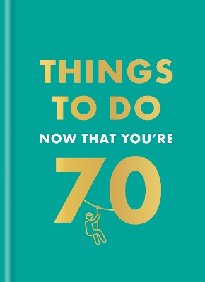 THINGS TO DO NOW THAT YOU'RE 70 HC