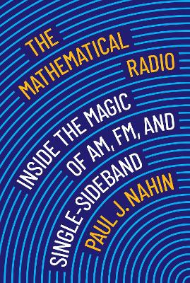 THE MATHEMATICAL RADIO :INSIDE THE MAGIC,AM, FM,SINGLE-SIDEBAND HC