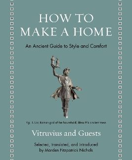 HOW TO MAKE A HOME : AN ANCIENT GUIDE TO STYLE AND CONFORT HC