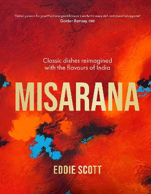 MISARANA : CLASSIC DISHES REIMAGINED WITH THE FLAVOURS OF INDIA HC
