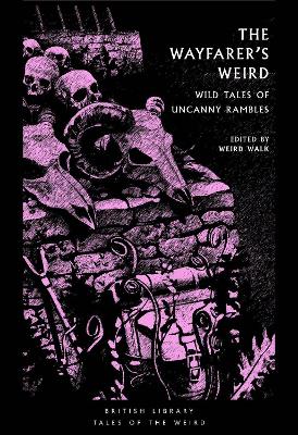 THE WAYFARER'S WEIRD : WILD TALES OF UNCANNY RAMBLES PB