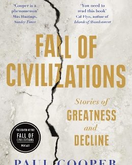 FALL OF CIVILIZATIONS : STORIES OF GREATNESS AND DECLINE