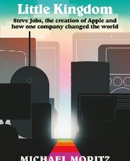 RETURN TO THE LITTLE KINGDOM : STEVE JOBS, THE CREATION OF APPLE, AND HOW ONE COMPANY CHANGED THE WO PB