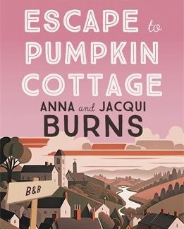 ESCAPE TO PUMPKIN COTTAGE : A FEEL-GOOD READ ABOUT ROMANCE AND RIVALRY PB