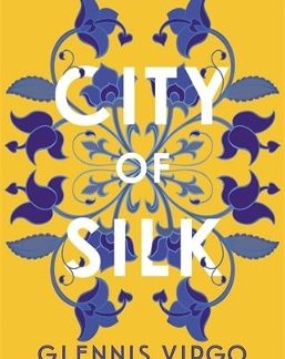 CITY OF SILK : THE TIMES HISTORICAL FICTION BOOK OF THE MONTH - 'ENJOYABLE AND IMMERSIVE' PB