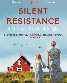 THE SILENT RESISTANCE : THE HEARTBREAKING WORLD WAR TWO HISTORICAL NOVEL PB