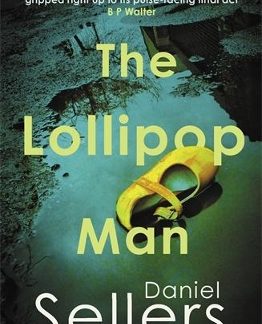 THE LOLLIPOP MAN : THE NEW GRITTY CRIME NOVEL FROM BESTSELLING AUTHOR DANIEL SELLERS PB