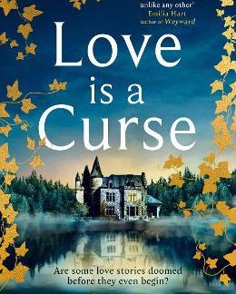 LOVE IS A CURSE : A SPELLBINDING, GOTHIC LOVE STORY FOR 2025, FROM THE RICHARD AND JUDY BESTSELLING PB