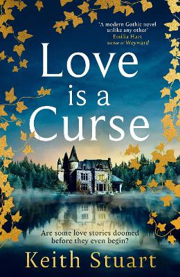 LOVE IS A CURSE : A SPELLBINDING, GOTHIC LOVE STORY FOR 2025, FROM THE RICHARD AND JUDY BESTSELLING PB