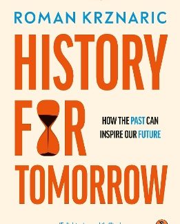 HISTORY FOR TOMORROW : HOW THE PAST CAN INSPIRE OUR FUTURE PB