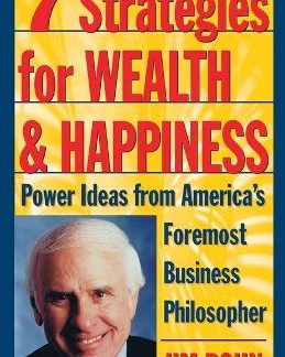 7 STRATEGIES FOR WEALTH & HAPPINESS : POWER IDEAS FROM AMERICA'S FOREMOST BUSINESS PHILOSOPHER
