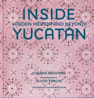 INSIDE YUCATÁN: HIDDEN MÉRIDA AND BEYOND HC
