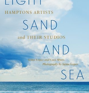 LIGHT, SAND, AND SEA : HAMPTONS ARTISTS AND THEIR STUDIOS